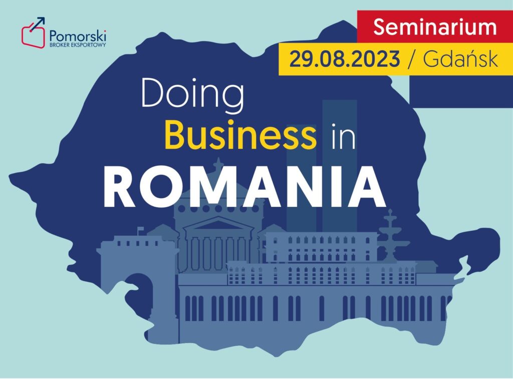 Jak robić interesy w Rumunii? Seminarium dla przedsiębiorców 29 sierpnia 2023 r.