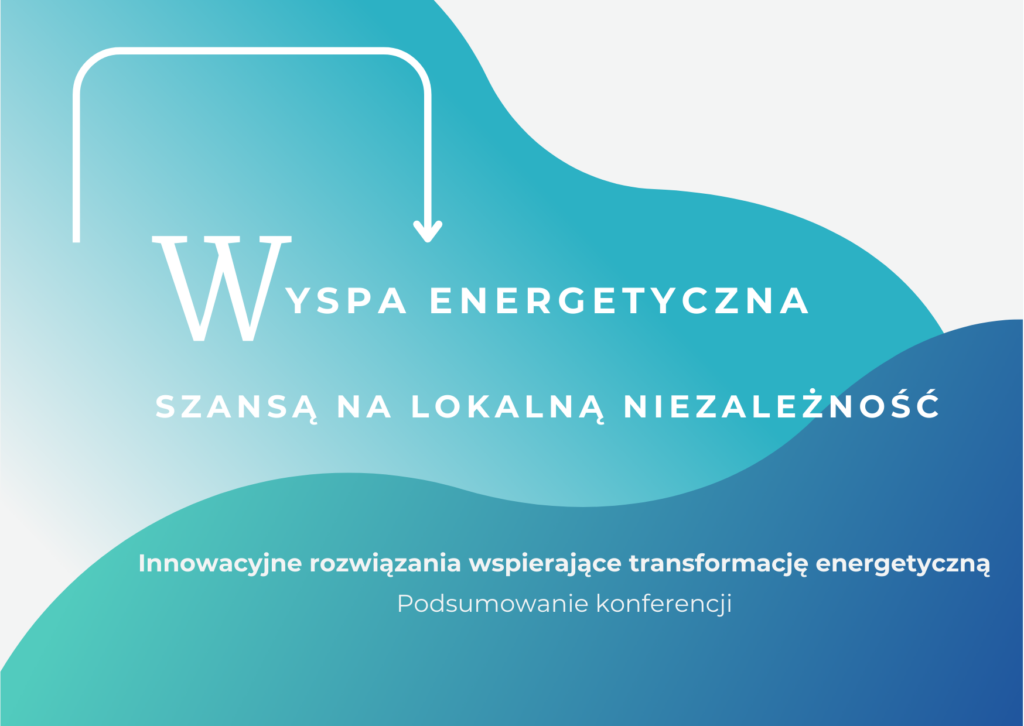 Wyspa energetyczna – szansą na lokalną niezależność. Podsumowanie konferencji