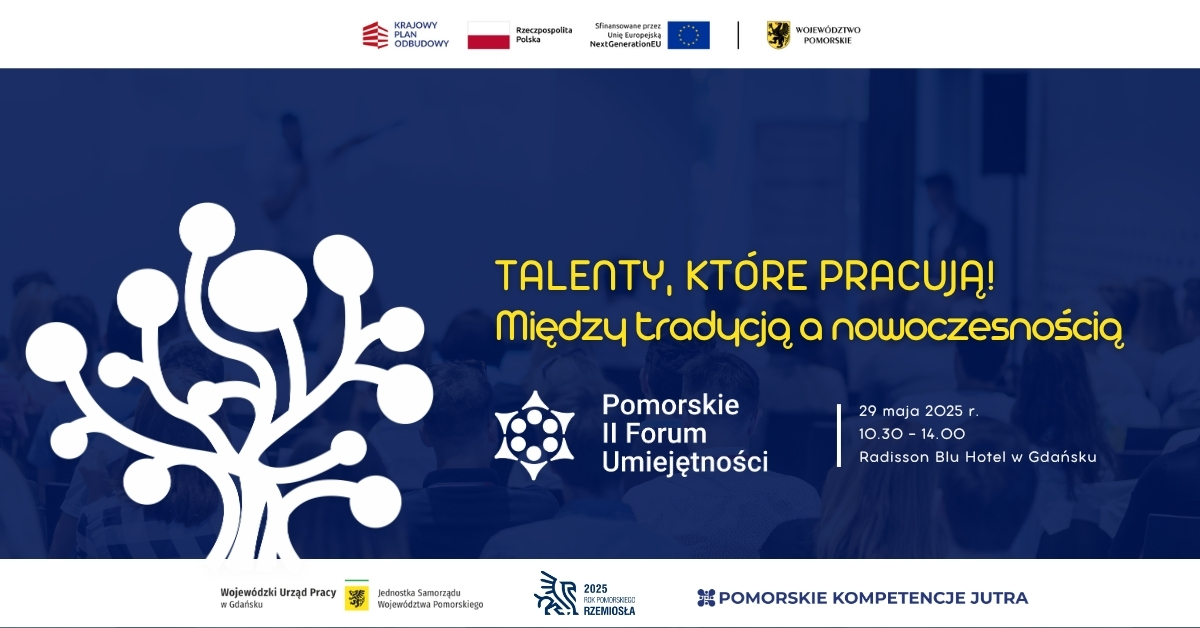 TALENTY, KTÓRE PRACUJĄ! Między tradycją a nowoczesnością – II Pomorskie Forum Umiejętności już 29 maja w Gdańsku
